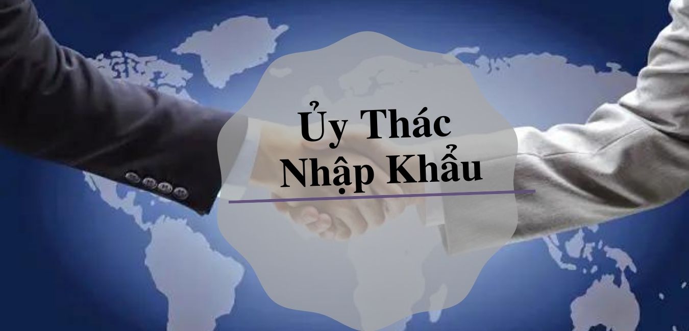 ỦY THÁC NHẬP KHẨU